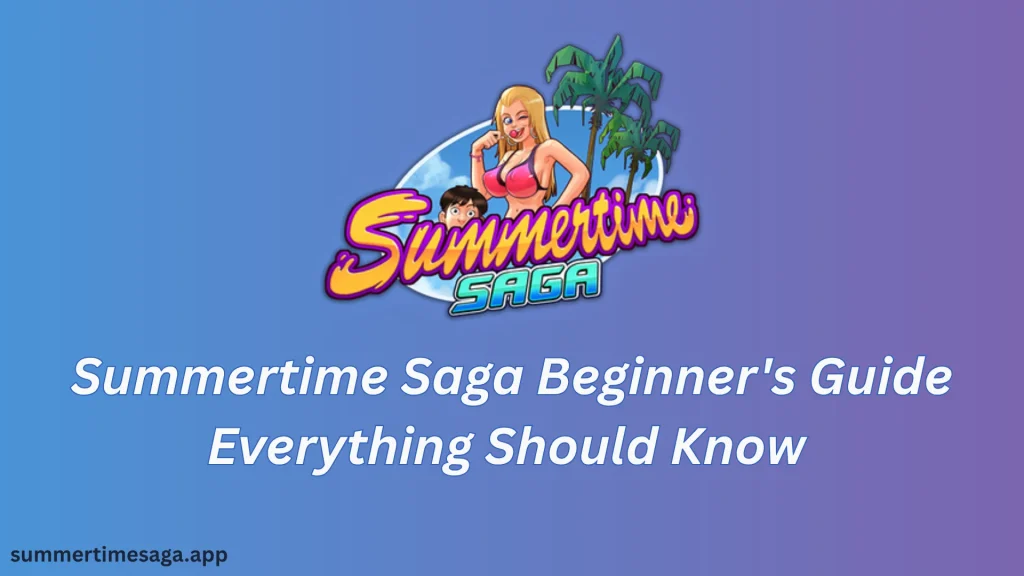Summertime Saga Beginner's Guide Everything Should Know
